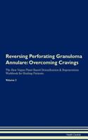 Reversing Perforating Granuloma Annulare: Overcoming Cravings The Raw Vegan Plant-Based Detoxification & Regeneration Workbook for Healing Patients.Volume 3