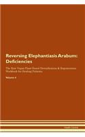 Reversing Elephantiasis Arabum: Deficiencies The Raw Vegan Plant-Based Detoxification & Regeneration Workbook for Healing Patients. Volume 4