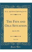 The Fats and Oils Situation, Vol. 179: July 24, 1956 (Classic Reprint)