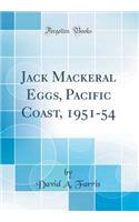 Jack Mackeral Eggs, Pacific Coast, 1951-54 (Classic Reprint)