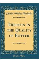 Defects in the Quality of Butter (Classic Reprint)