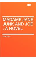 Madame Jane Junk and Joe