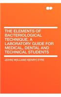 The Elements of Bacteriological Technique, a Laboratory Guide for Medical, Dental and Technical Students
