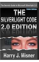 The Silverlight Code 2.0 Edition - Color Edition: The Secrets Guide To Microsoft Silverlight 2.0