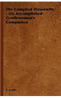 Compleat Housewife - Or, Accomplished Gentlewoman's Companion
