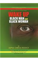 WAKE UP BLACK MAN and BLACK WOMAN