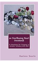 Overflowing Heart Devotional: 31 Devotions for Growing in Greater Intimacy With God