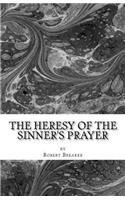 The Heresy of the Sinner's Prayer