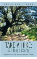 Take a Hike: San Diego County: A Hiking Guide to 260 Trails in San Diego County