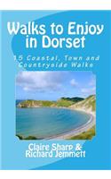 Walks to Enjoy in Dorset: 15 Coastal, Town and Countryside Walks