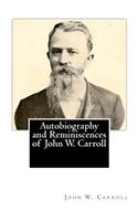 Autobiography and Reminiscences of John W. Carroll
