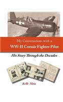 My Conversations with a WW-II Corsair Fighter Pilot - His Story Through the Decades