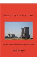 Nuclear Power Technologies Explained Simply: Energy Technologies Explained Simply, Volume 7