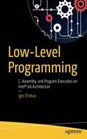 Low-Level Programming: C, Assembly, and Program Execution on Intel® 64 Architecture