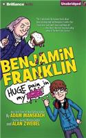 Benjamin Franklin: Huge Pain in My...