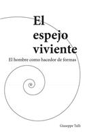 El Espejo Viviente: El Hombre Como Hacedor de Formas