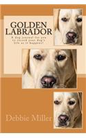 Golden Labrador: A dog journal for you to record your dog's life as it happens!