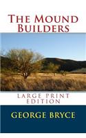 The Mound Builders - Large Print Edition: (English)