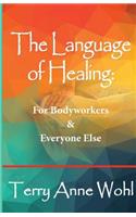 The Language of Healing: for Bodyworkers and Everyone Else(English)