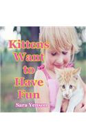 Kittens Want to Have Fun