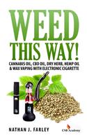 Weed This way!: Cannabis oil, CBD oil, Dry Herb, Hemp Oil & Wax Vaping with electronic cigarette(English)