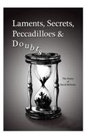 Laments, Secrets, Peccadilloes and Doubts
