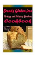 Breads Gluten-Free: Most Amazing Recipes Ever Offered