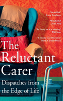 Reluctant Carer: Dispatches from the Edge of Life