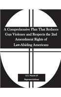 A Comprehensive Plan That Reduces Gun Violence and Respects the 2nd Amendment Rights of Law-Abiding Americans