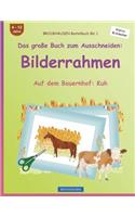 BROCKHAUSEN Bastelbuch Bd. 1 - Das große Buch zum Ausschneiden: Bilderrahmen: Auf dem Bauernhof: Kuh(1 Auf Dem Bauernhof: Kuh)