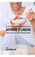 55 Rezepte, um Schmerzen und Beschwerden von Arthritis zu lindern: Naturliche Heilmittel gegen Arthritis, die wirklich funktionieren