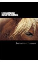 Equine Journal Horse White Mane: (Notebook, Diary, Blank Book)