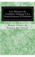 Les Miseres de Londres Volume I La Nourrisseuse D'Enfants