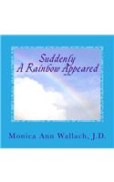 Suddenly A Rainbow Appeared