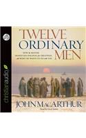 Twelve Ordinary Men: How the Master Shaped His Disciples for Greatness, and What He Wants to Do with You