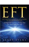 Eft: EFT Tapping Scripts & Solutions To An Abundant YOU: 10 Simple DIY Experiences To Prove That Your Mind Creates Your Life!