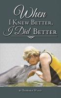 When I Knew Better, I Did Better: (English)
