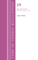 Code of Federal Regulations, TITLE 29 LABOR OSHA 1911-1925, Revised as of July 1, 2023: (Code of Federal Regulations, Title 29 Labor/OSHA)