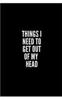 Things I Need to Get Out of My Head: 6x9 Lined Notebook/Journal/Diary, 100 pages, Sarcastic, Humor Journal, original gift For Women/Men/Coworkers/Classmates , appreciation gift for cowo