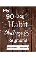 My 90-Day Habit Challenge For Raymond Habit Tracker & Goal Planner: Habbit Tracker & Goal Planner Goal Journal Gift for Raymond / Notebook / Diary / Unique Greeting Card Alternative