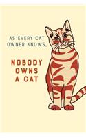 As Every Cat Owner Knows, NoBody Owns A Cat
