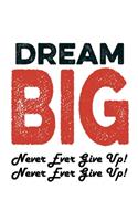 Dream Big - Never Ever Give Up