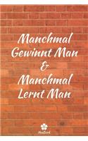 Manchmal Gewinnt Man & Manchmal Lernt Man