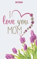 Notebook I love you mom
