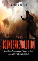 Counterrevolution: How Our Government Went to War Against Its Own Citizens