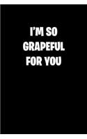 I'm So Grapeful for You: 6x9 college ruled notebook perfect christmas gift for under 10 dollars