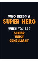 Who Need A SUPER HERO, When You Are Senior Trust Consultant