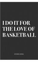 I Do It For The Love Of Basketball