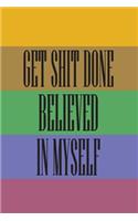 Get Shit Done Believed in Myself