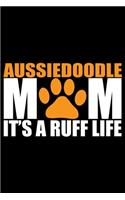 Aussiedoodle Mom It's A Ruff Life